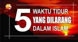 SIMAK, 5 Waktu Tidur Yang Dilarang Dalam Islam