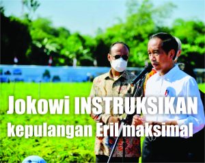 JOKOWI INSTRUKSIKAN KEPULANGAN ERIL MAKSIMAL