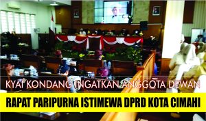 SIDANG PARIPURNA ISTIMEWA, Kyai Kondang Salimul Apip Ingatkan Para Anggota Dewan