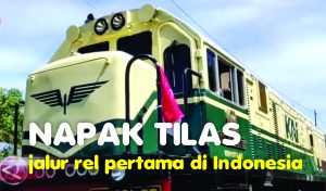 DAOP 4 SEMARANG, “Napak Tilas Jalur Rel Pertama di Indonesia”