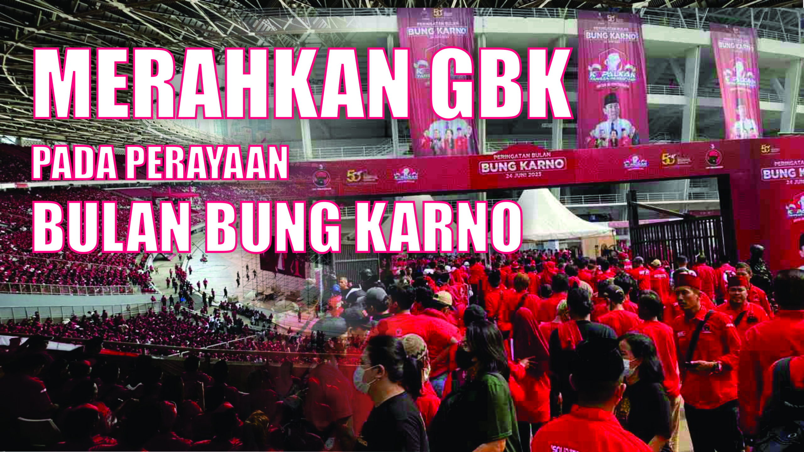 Ribuan PDIP Merahkan GBK pada Perayaan Bulan Bung Karno,24/6/2023